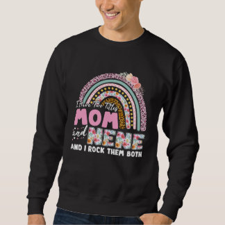 Sweatshirt I Have Two Titles Mom And Nene Mother s Day Rainbo