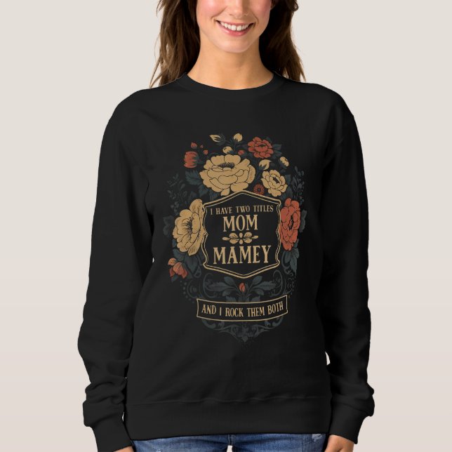 Sweatshirt I Have Two Titles Mom & Mamey Mothers Day  Graphic (Devant)