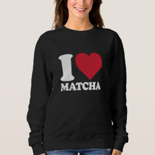 Sweatshirt I HEART MATCHA for Matcha Tea Lovers