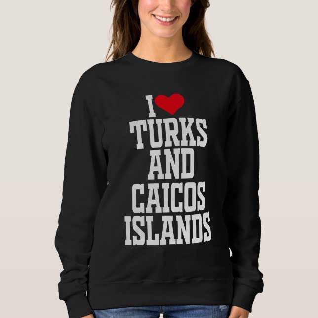 Sweatshirt I Heart Turks and Caicos I love Turks and Caicos I (Devant)