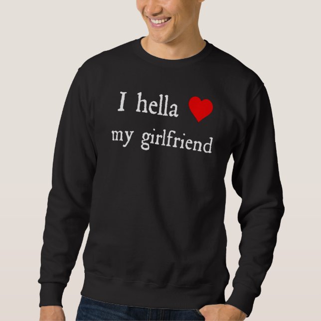 Sweatshirt I Hella Love My Girfriend (Devant)