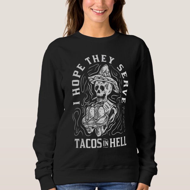 Sweatshirt I Hope They Serve Tacos In Hell  Tacos (Devant)