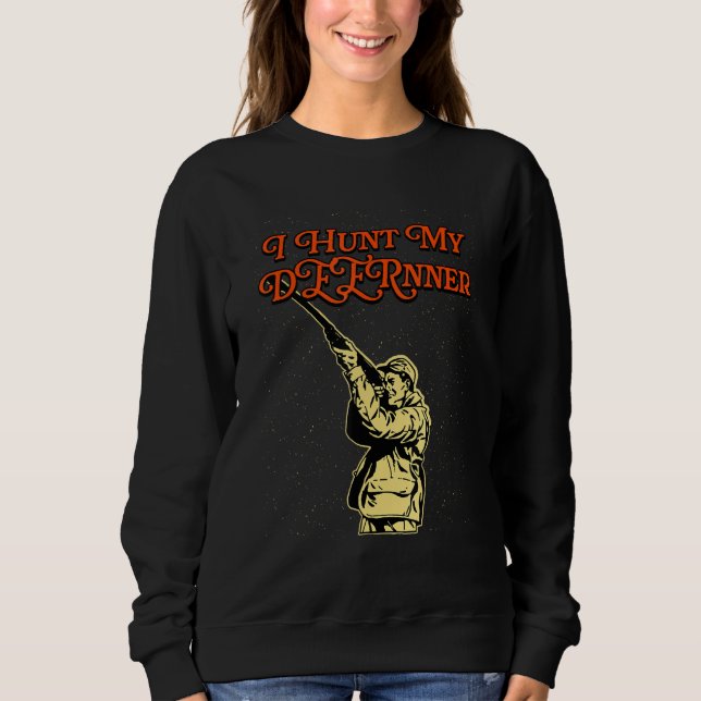 Sweatshirt I Hunt My DEERnner Hunting Foodie Hunter Food  Dee (Devant)