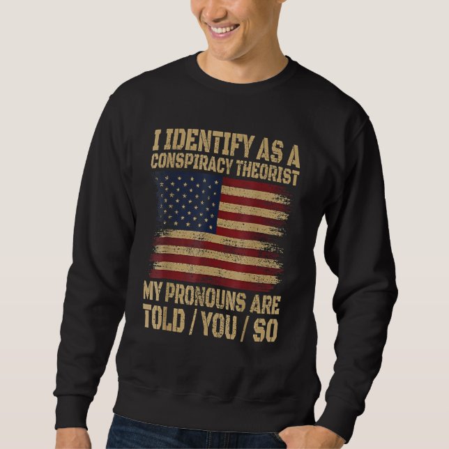 Sweatshirt i identify as a conspiracy theorist my pronoun are (Devant)