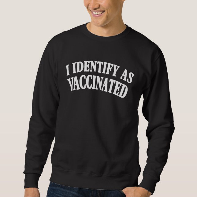 Sweatshirt I Identify As Vaccinated  Pro Vaccine Im Vaccinate (Devant)