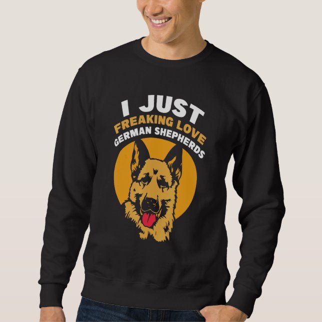 Sweatshirt I just freaking loves German Shepherds (Devant)