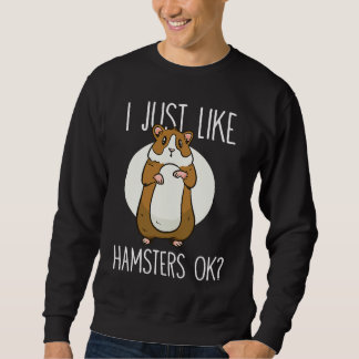 Sweatshirt I just like Hamsters ok  2