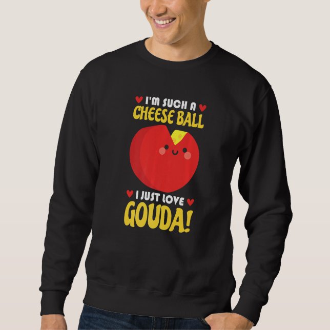 Sweatshirt I Just Love Gouda Connoisseur Cheese Cheese Seller (Devant)