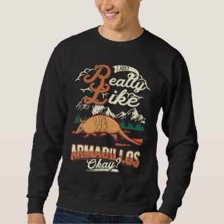 Sweatshirt I just really like Armadillos