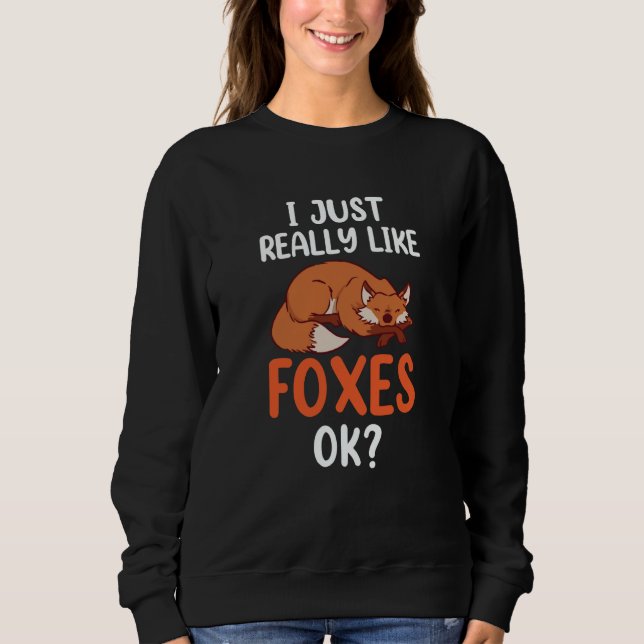 Sweatshirt I Just Really Like Foxes Ok Sayings Animal Fox (Devant)