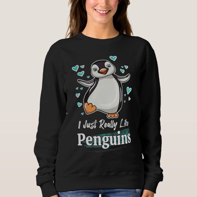 Sweatshirt I Just Really Like Penguins (Devant)