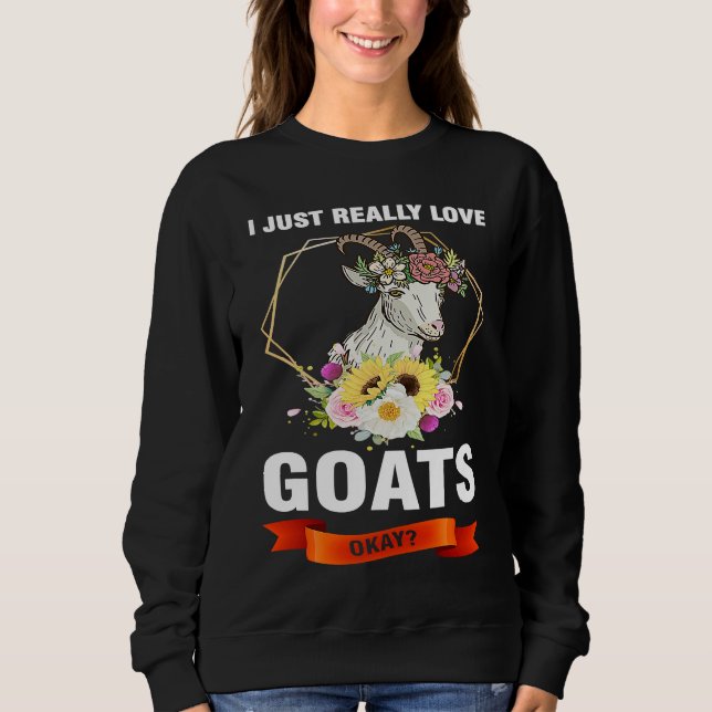 Sweatshirt I just really love goats okay goats (Devant)