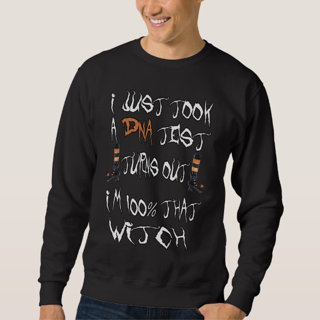 Sweatshirt I just took a DNA test turns out I'm 100 that witc (Devant)