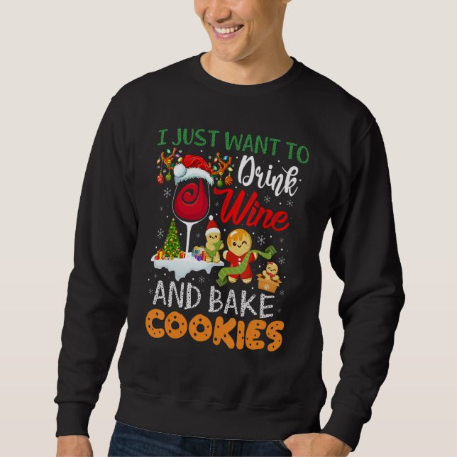 Sweatshirt I Just Want To Drink Wine And Bake Cookies  Christ (Devant)