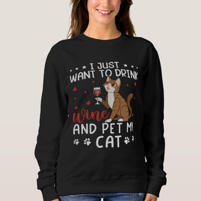 Sweatshirt I Just Want To Drink Wine And Pet My Cat Drink Win (Devant)