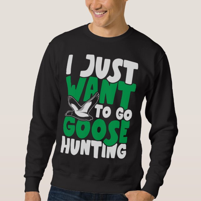 Sweatshirt I just want to go goose hunting feral duck hunters (Devant)