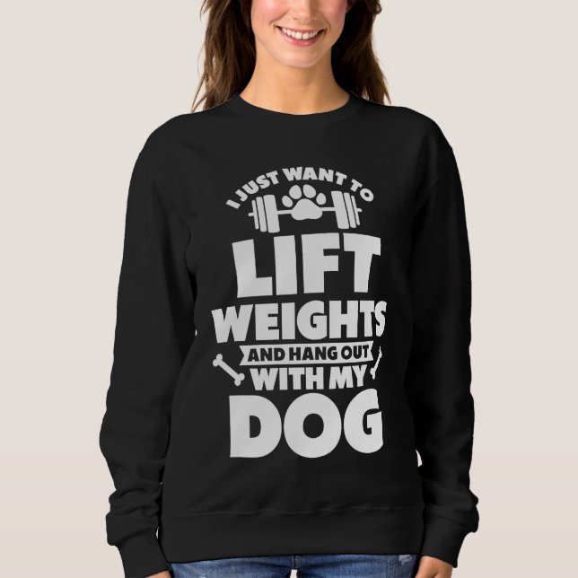Sweatshirt I Just Want To Lift Weights And Hang Out With My D (Devant)