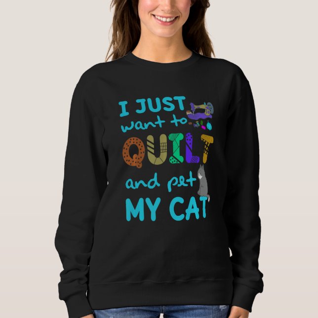 Sweatshirt I Just Want To Quilt And Pet My Cats Quilting Quil (Devant)