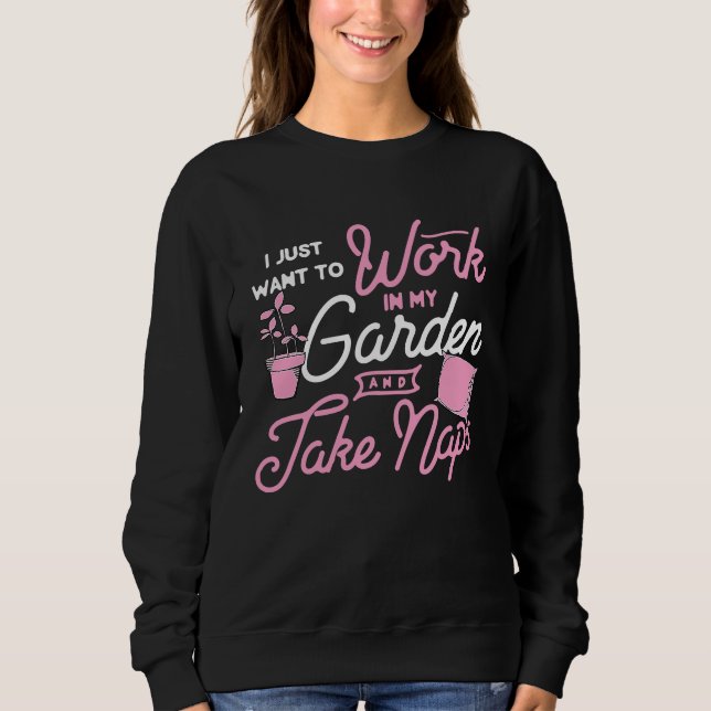 Sweatshirt I Just Want To Work In My Garden And Take Naps Cut (Devant)