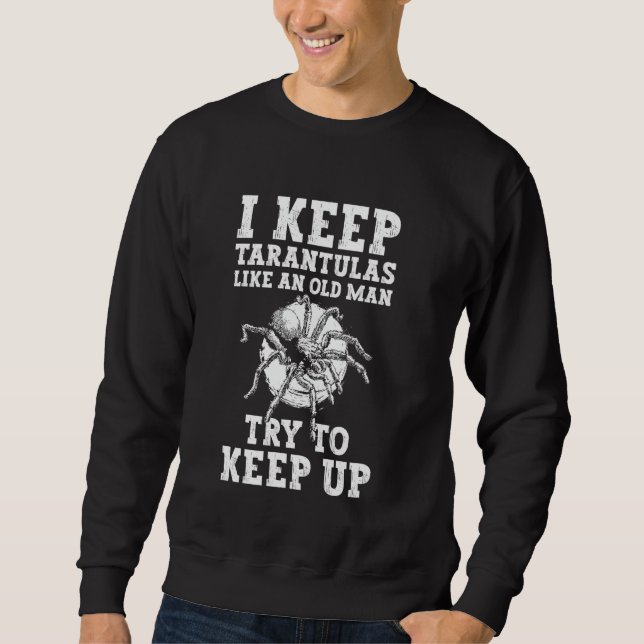 Sweatshirt I Keep Tarantulas Like An Old Man Bird Spider (Devant)