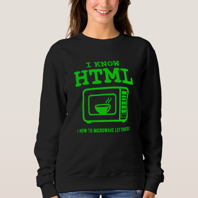 Sweatshirt I know HTML How to microwave leftovers (Devant)