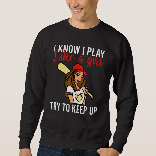 Sweatshirt I know i play like a Girl try to keep up Softball  (Devant)