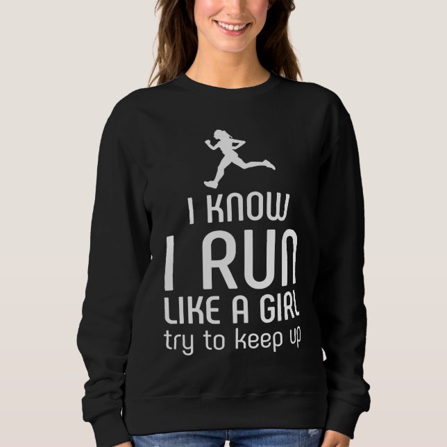 Sweatshirt I Know I Run Like A Girl Try To Keep Up Runner (Devant)