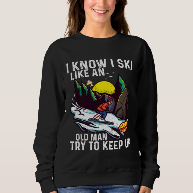 Sweatshirt I Know I Ski Like An Old Man  Skiing Saying Men Wo (Devant)