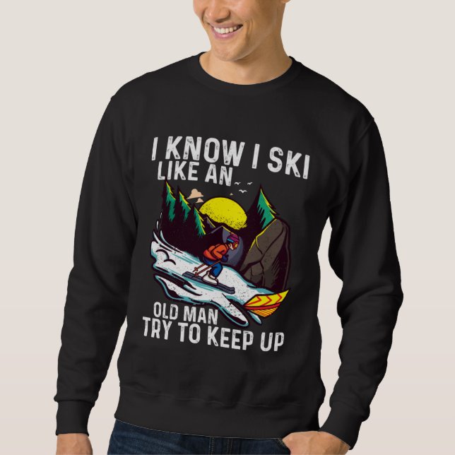 Sweatshirt I Know I Ski Like An Old Man  Skiing Saying Men Wo (Devant)