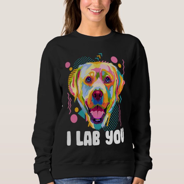 Sweatshirt I Lab You  Labrador Retriever Humor Dog Breed (Devant)