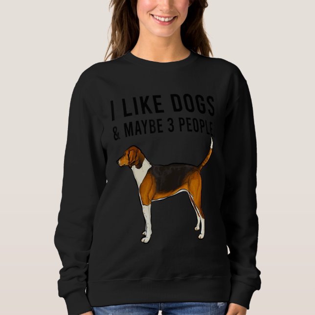 Sweatshirt I Like American Foxhound Dogs And Maybe 3 People (Devant)
