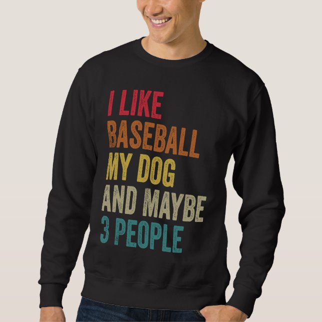 Sweatshirt I like Baseball My Dog & maybe 3 people Men Women  (Devant)
