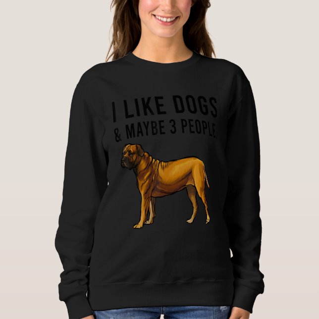 Sweatshirt I Like Boerboel Dogs And Maybe 3 People (Devant)