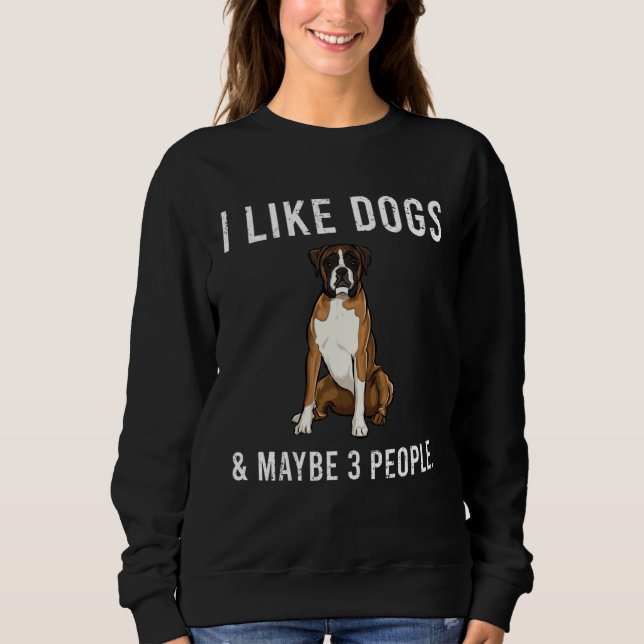 Sweatshirt I Like Boxer Dogs And Maybe 3 People (Devant)