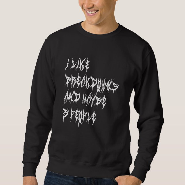 Sweatshirt I Like Breakdowns And Maybe 3 People  Metalcore (Devant)