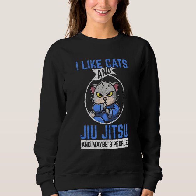Sweatshirt I Like Cats & Jiu Jitsu & Maybe 3 People Brazilian (Devant)