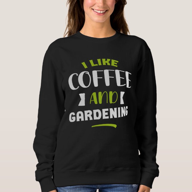 Sweatshirt I like coffe and gardening original  gardener men  (Devant)