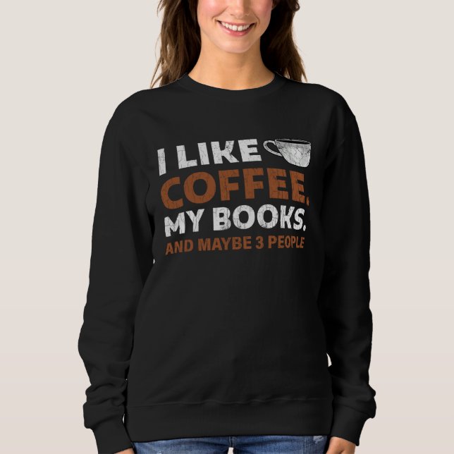 Sweatshirt I Like Coffee and Books 3 More People  Bookworm (Devant)