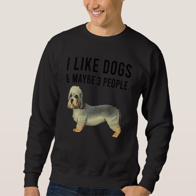 Sweatshirt I Like Dandie Dinmont Terrier Dogs And Maybe 3 Peo (Devant)