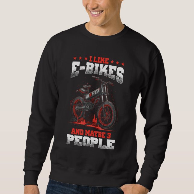 Sweatshirt I Like E Bikes And Maybe 3 People Electronic Cycli (Devant)