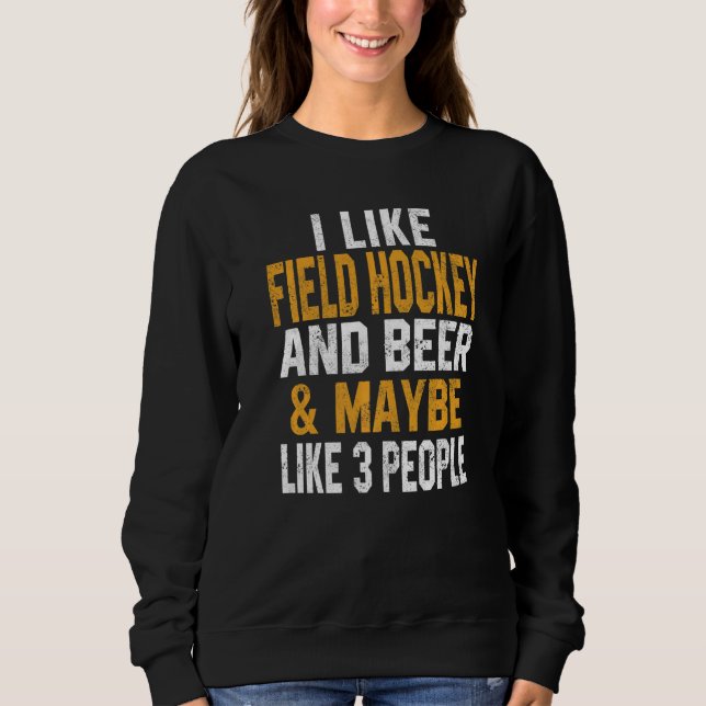 Sweatshirt I Like Field Hockey And Beer  Coach  Player Dad Mo (Devant)