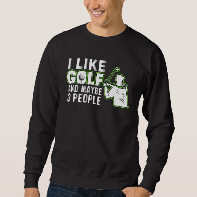 Sweatshirt I Like Golf And Maybe 3 People   Golf Dad Fathers  (Devant)