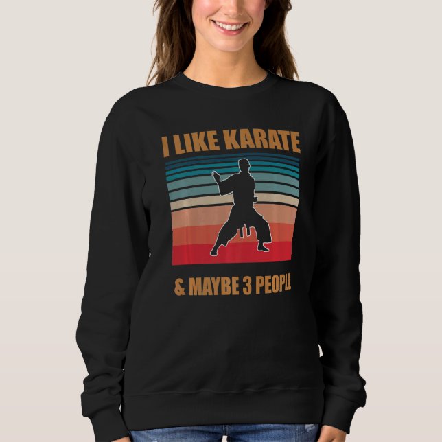 Sweatshirt I Like Karate And Maybe 3 People   Karate (Devant)