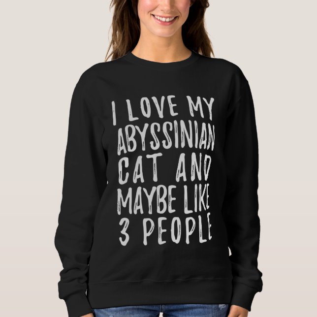 Sweatshirt I Like My Abyssinian Cat And Maybe 3 People  Cat (Devant)