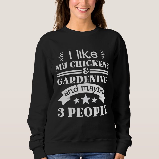 Sweatshirt I like my chickens and gardening funny gifts garde (Devant)