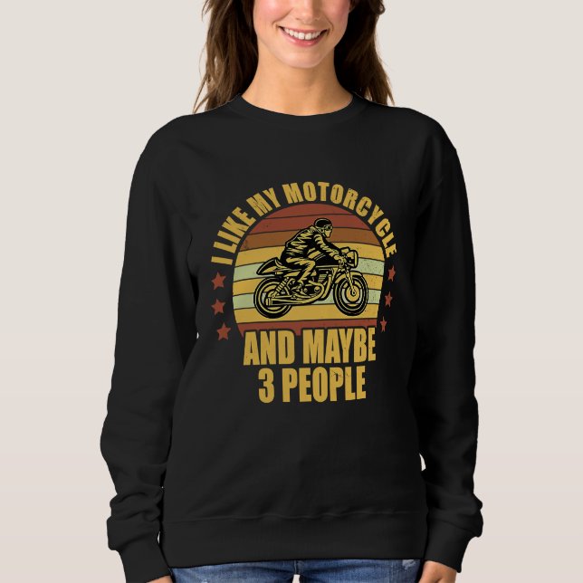 Sweatshirt I Like My Motorcycle And Maybe 3 People Motorcycle (Devant)