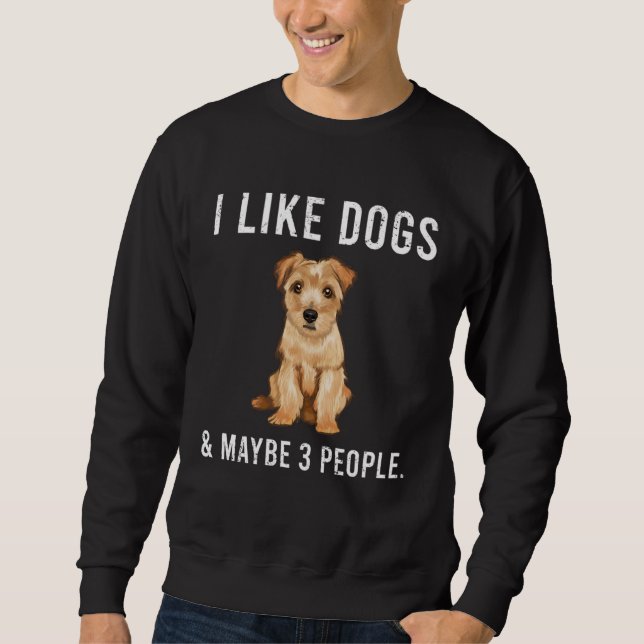 Sweatshirt I Like Norfolk Terrier Dogs And Maybe 3 People (Devant)