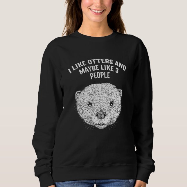 Sweatshirt I Like Otters and Maybe 3 People Introvert Otter   (Devant)
