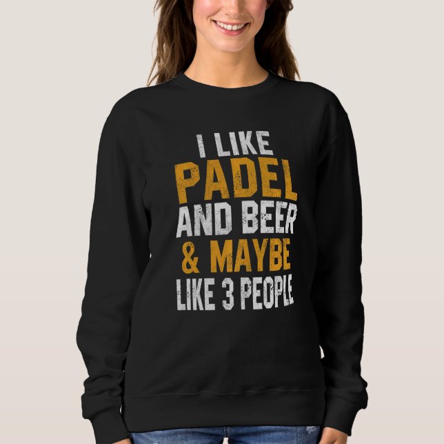 Sweatshirt I Like Padel And Beer Coach Paddle Tennis Player C (Devant)