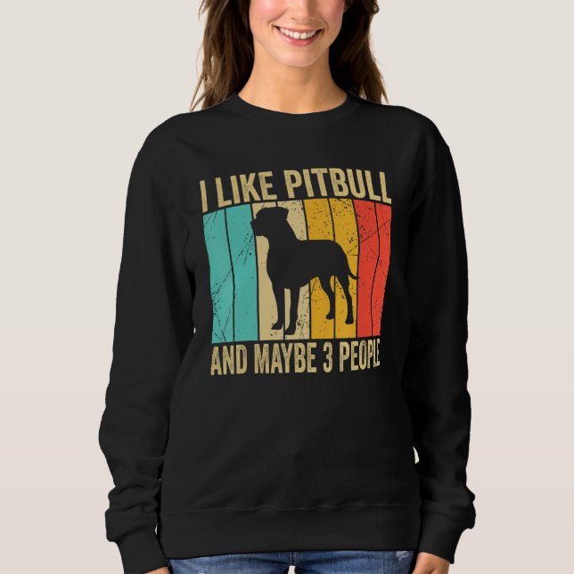 Sweatshirt I like Pitbull And Maybe 3 People   Pitbull   (Devant)